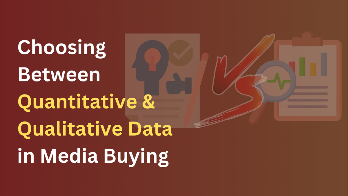 Numbers or Words? Choosing Between Quantitative & Qualitative Data in Media Buying