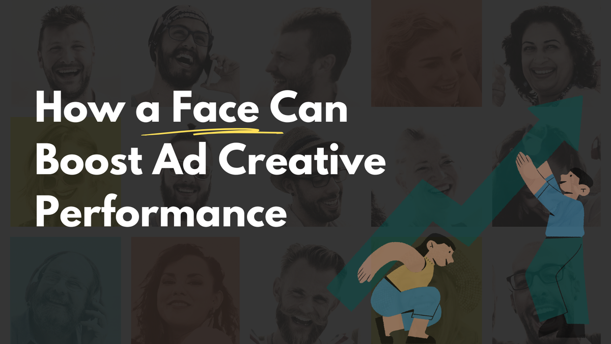 How a Face Can Boost Ad Creative Performance