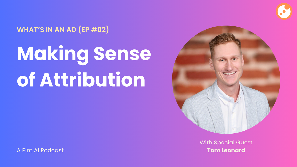 What's In An Ad (Ep #02): Making Sense of Attribution with Tom Leonard