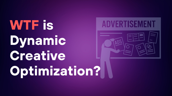WTF Is Dynamic Creative Optimization (DCO)?