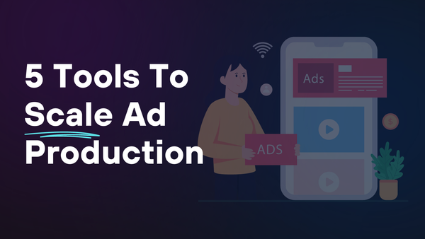 5 AI Tools To Help Scale Ad Production