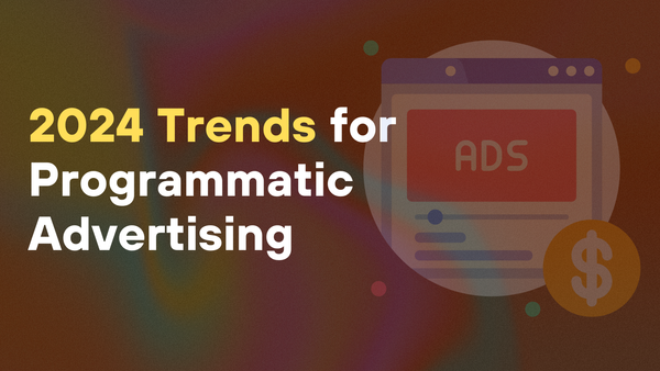 Embracing the Future of Programmatic Advertising: Trends to Watch in 2024