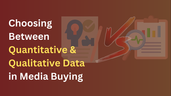 Quantitative versus Qualitative data for media buying decisions