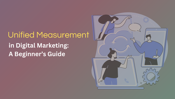 A Beginner's Guide to Unified Measurement in Creative Strategy and Media Buying