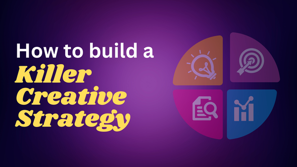 How to Build a Killer Creative Strategy: A Beginner's Guide