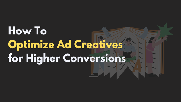 7 Steps to Optimize Ad Creatives for Higher Conversions: A Guide