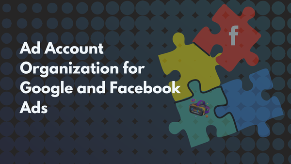Ad Account Organization for Google and Facebook Ads with puzzle pieces symbolizing different ad elements