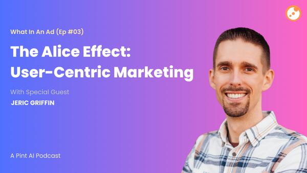 What's In An Ad (#03): The Alice Effect—User-Centric Marketing with Jeric Griffin